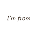I'M FROM