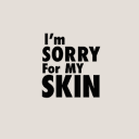 I'm Sorry For My Skin